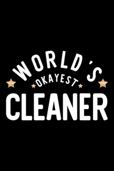 World's Okayest Cleaner: Nice Notebook for Cleaner | Funny Christmas Gift Idea for Cleaner | Cleaner Journal | 100 pages 6x9 inches