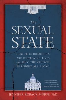Hardcover The Sexual State: How Elite Ideologies Are Destroying Lives and Why the Church Was Right All Along Book