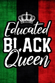 Paperback Educated Black Queen Notebook: 120 Pages Lined Journal Notebook Gift For African American Graduated Girl - Lined Journals Gifts Black History Month A Book