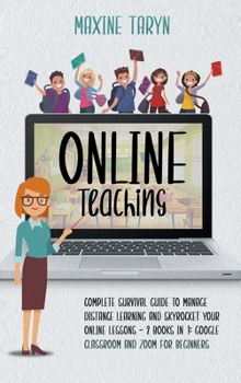 Hardcover Online Teaching: Complete Survival Guide to Manage Distance Learning and Skyrocket Your Online Lessons - 2 Books in 1: Google Classroom Book