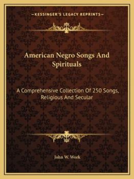 Paperback American Negro Songs And Spirituals: A Comprehensive Collection Of 250 Songs, Religious And Secular Book