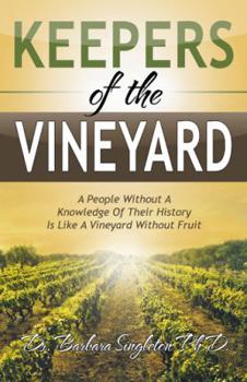 Paperback Keepers of the Vineyard: A People Without A Knowledge Of Their History Is Like A Vineyard Without Fruit Book