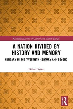 Paperback A Nation Divided by History and Memory: Hungary in the Twentieth Century and Beyond Book