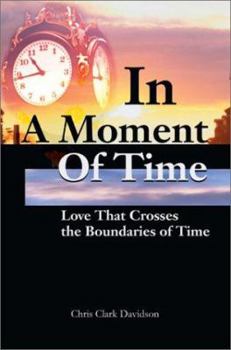 Paperback In A Moment Of Time: Love That Crosses the Boundaries of Time Book