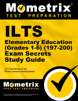 Paperback Ilts Elementary Education (Grades 1-6) (197-200) Exam Secrets Study Guide: Ilts Test Review for the Illinois Licensure Testing System Book