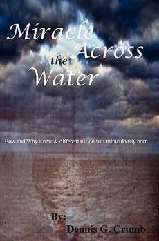 Paperback Miracle Across the Water: How and why a new and different nation was miraculously born. Book