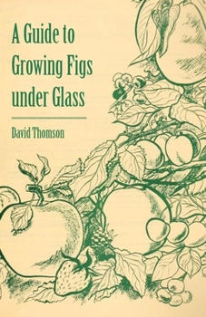 Paperback A Guide to Growing Figs Under Glass Book