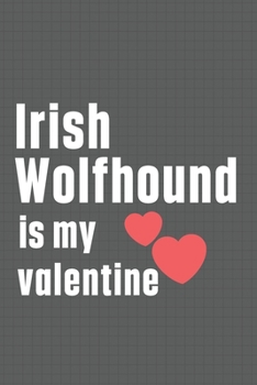 Paperback Irish Wolfhound is my valentine: For Italian Greyhound Dog Fans Book