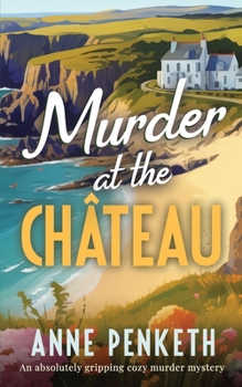 MURDER AT THE CHÂTEAU an absolutely gripping cozy murder mystery (Brittany Murder Mysteries)