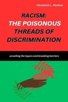 RACISM: THE POISONOUS THREADS OF DISCRIMINATION: Unveiling the layers and breaking barriers