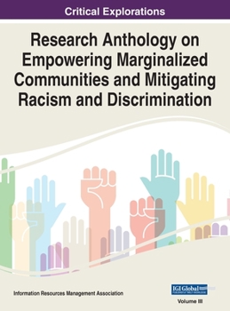 Hardcover Research Anthology on Empowering Marginalized Communities and Mitigating Racism and Discrimination, VOL 3 Book