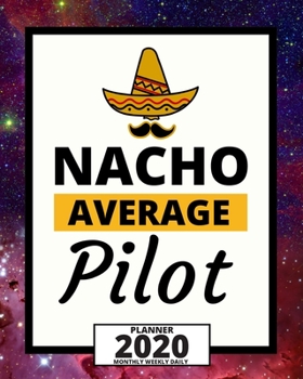 Paperback Nacho Average Pilot: 2020 Planner For Pilot, 1-Year Daily, Weekly And Monthly Organizer With Calendar Christmas, Or Birthday Gift Idea (8" Book