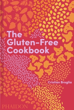 Hardcover The Gluten-Free Cookbook: 350 Delicious and Naturally Gluten-Free Recipes from More Than 80 Countries Book