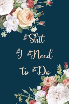 Paperback Shit I Need to Do: Elegant Trendy Floral Blank Lined Notebook Funny Journal to Write in Book