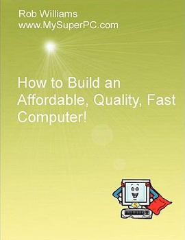 Paperback How to Build an Affordable, Quality, Fast Computer! Book