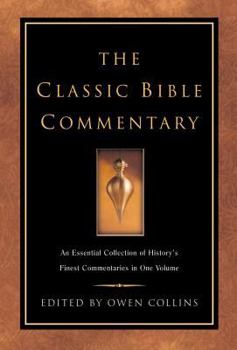 Hardcover The Classic Bible Commentary: An Essential Collection of History's Finest Commentaries in One Volume Book