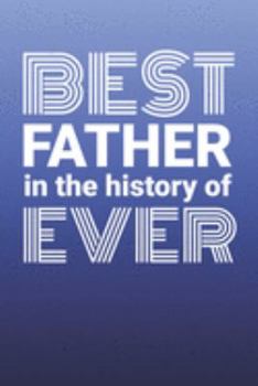 Best Father In The History Of Ever: 2020 6 x 9 Weekly Planner For Dads