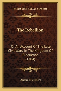 Paperback The Rebellion: Or An Account Of The Late Civil Wars, In The Kingdom Of Eloquence (1704) Book