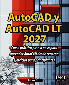 AutoCAD y AutoCAD LT: Curso práctico paso a paso para aprender AutoCAD desde cero con ejercicios para principiantes (Spanish Edition)