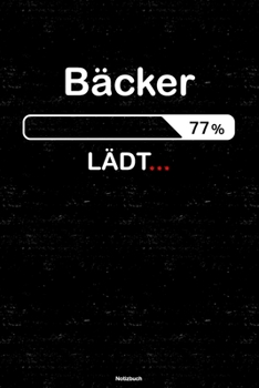 Bäcker Lädt… Notizbuch: Bäcker Journal DIN A5 liniert 120 Seiten Geschenk (German Edition)