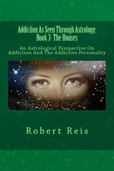 Addiction as Seen Through Astrology: An Astrological Perspective on Addiction and the Addictive Personality