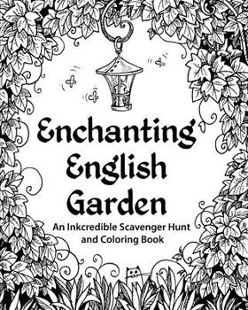 Enchanting English Garden: An Inkcredible Scavenger Hunt and Coloring Book