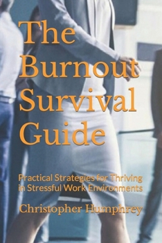 Paperback The Burnout Survival Guide: Practical Strategies for Thriving in Stressful Work Environments Book