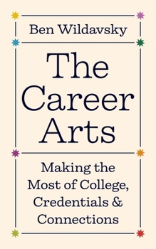 Paperback The Career Arts: Making the Most of College, Credentials, and Connections Book