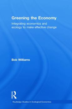 Paperback Greening the Economy: Integrating economics and ecology to make effective change Book