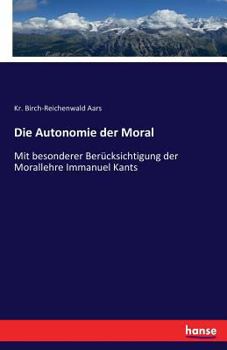 Paperback Die Autonomie der Moral: Mit besonderer Berücksichtigung der Morallehre Immanuel Kants [German] Book