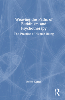 Hardcover Weaving the Paths of Buddhism and Psychotherapy: The Practice of Human Being Book