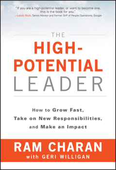 Hardcover The High-Potential Leader: How to Grow Fast, Take on New Responsibilities, and Make an Impact Book