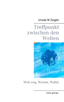 Paperback Treffpunkt zwischen den Welten: Weit weg, Warum, Wohin [German] Book