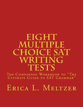 Paperback Eight Multiple Choice SAT Writing Tests: The Companion Workbook to the Ultimate Guide to SAT Grammar Book