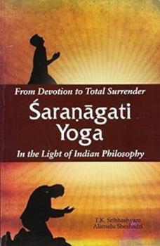 Paperback From Devotion to Total Surrender Sharnagati Yoga: In the Light of Indian Philosophy Book