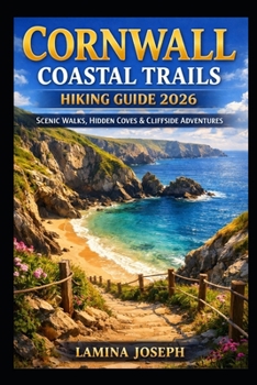 Paperback Cornwall Coastal Trails Hiking Guide 2026: Scenic Walks, Hidden Coves & Cliffside Adventures Book
