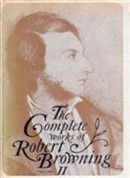 Hardcover The Complete Works of Robert Browning, Volume II: With Variant Readings and Annotations Volume 2 Book