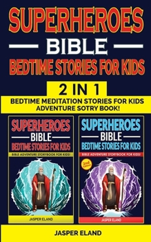 SUPERHEROES 2 in 1- BIBLE BEDTIME STORIES FOR KIDS AND ADULTS: Bedtime Meditation Stories for Kids - Adventure Storybook! Heroic Characters Come to ... Stories for Children
