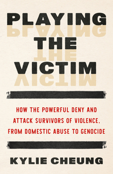 Playing the Victim: How Empires and Abusers Fake Victimhood to Hold Power--And How We Fight Back