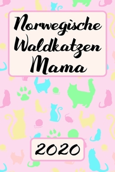 Norwegische Waldkatzen Mama 2020: Kalender Katzen Terminplaner Planer Frauchen Terminkalender Wochenplaner, Monatsplaner & Jahresplaner f�r Katzenfrauchen & Katzenbesitzer DIN A 5 Taschenkalender 120 