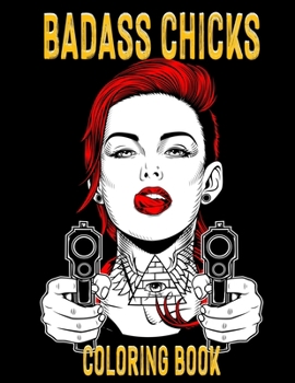 Paperback Coloring Book - Badass Chicks: Edgy Girls Illustrations for Adults Book