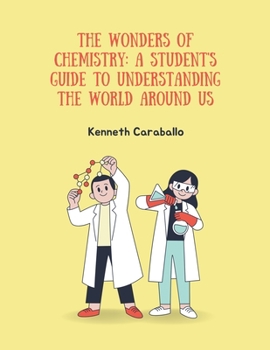 Paperback The Wonders of Chemistry: A Student's Guide to Understanding the World Around Us Book