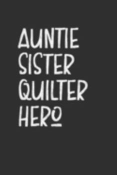 Paperback Aunt Sister Quilter Hero: Aunt Journal, Diary, Notebook or Gift for Auntie Book