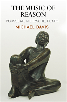 Hardcover The Music of Reason: Rousseau, Nietzsche, Plato Book