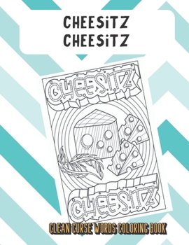 Cheesitz Cheesitz Clean Curse Words Coloring Book: Really Clean Curse Words for Adults to Color In. Funny Poop Emoji on Back Pages. Great Gag Gift.
