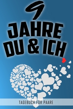 9 Jahre Du und Ich - Tagebuch für Paare: Schönes Geschenk für Paare - 108 Seiten zum Ausfüllen und Eintragen von Erinnerungen an schöne Momente. Mehr ... Partnerschaft - Mehr Ehe (German Edition)
