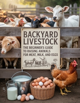 Paperback Backyard Livestock: The Beginner's Guide to Raising Animals for Meat, Milk, and Eggs Book