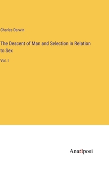 Hardcover The Descent of Man and Selection in Relation to Sex: Vol. I Book