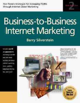 Paperback Business-To-Business Internet Marketing: Proven Strategies for Increasing Profits Through Internet Direct Marketing Book