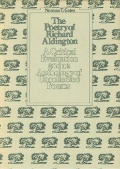 Hardcover The Poetry of Richard Aldington: A Critical Edition and an Anthology of Uncollected Poems Book